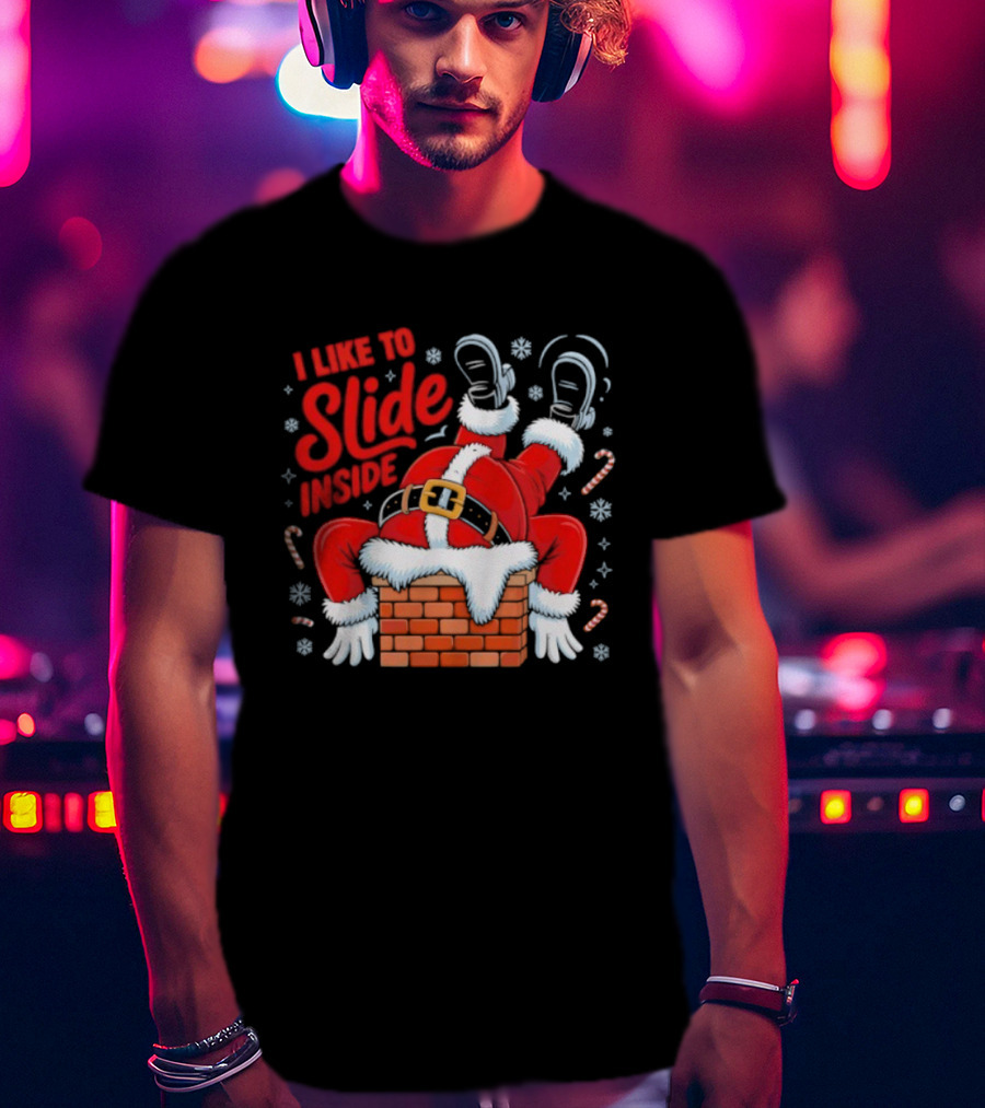 I Like To Slide Inside Santa Christmas Chimney Humor T-Shirt