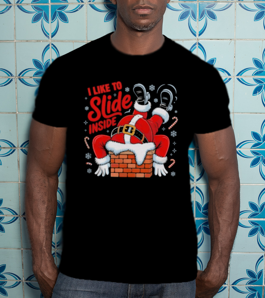 I Like To Slide Inside Santa Christmas Chimney Humor T-Shirt