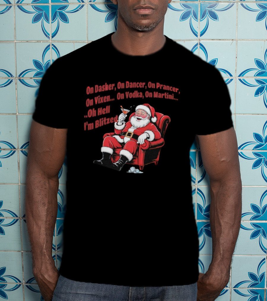 Santa Claus On Dasher On Dancer On Prancer On Vixen On Vodka On Martini Oh Hell I’m Blitze T-Shirt