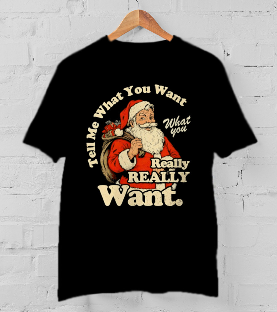 Santa Claus Tell Me What You Want Really Really Want Christmas Retro T-Shirt