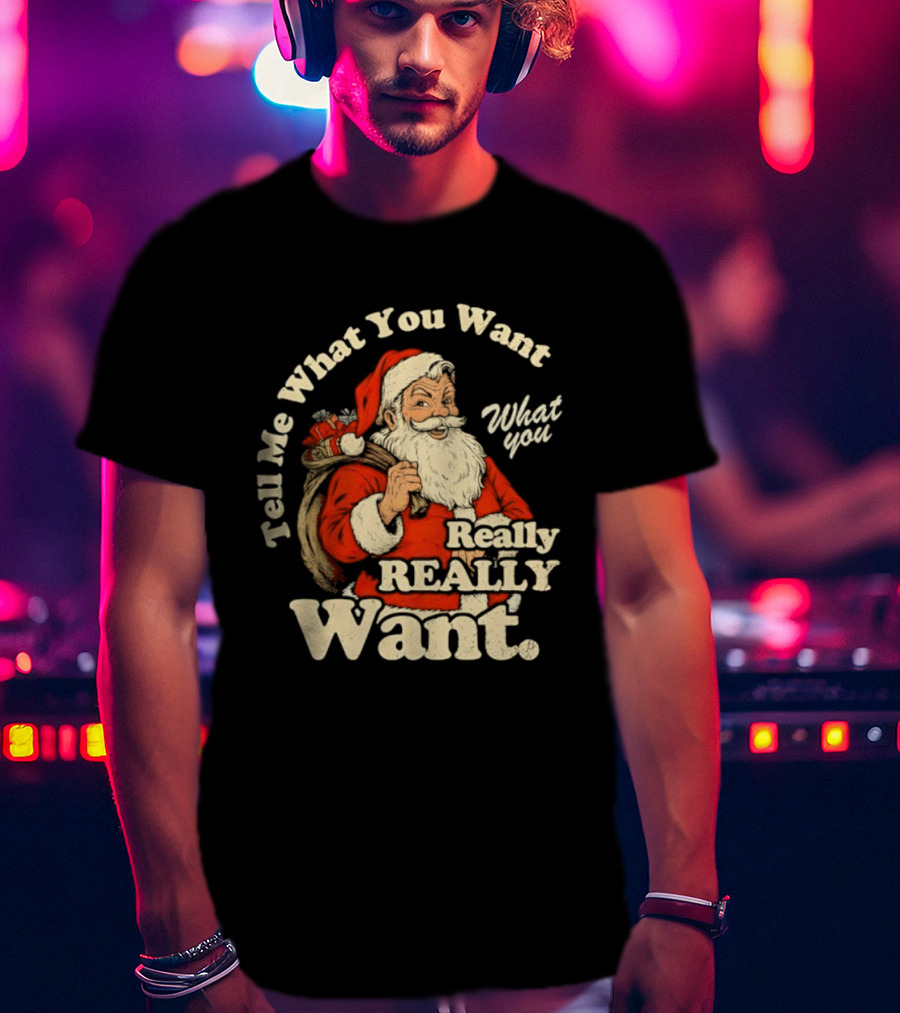 Santa Claus Tell Me What You Want Really Really Want Christmas Retro T-Shirt