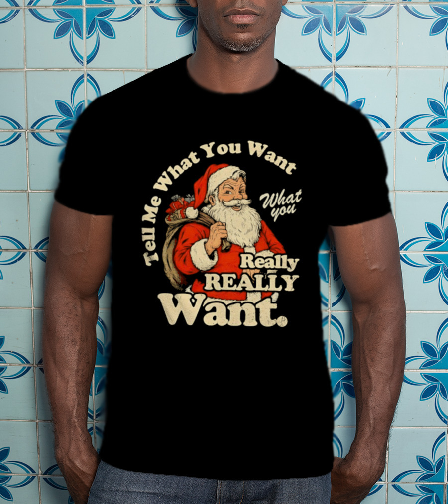 Santa Claus Tell Me What You Want Really Really Want Christmas Retro T-Shirt