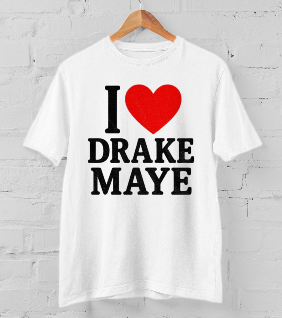 I Love Drake Maye New England Patriots NFL Football 2025 Fan Favorite T-Shirt