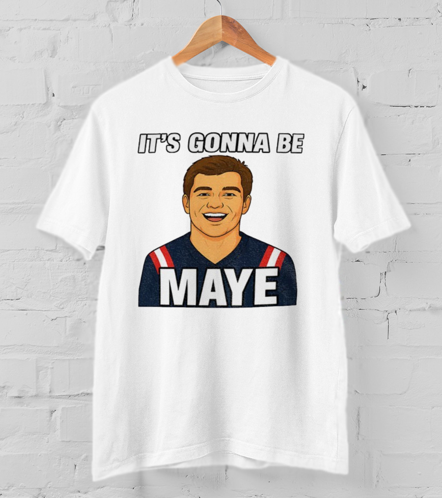 Drake Maye It's Gonna Be Maye Meme New England Football Fan Patriots T-Shirt