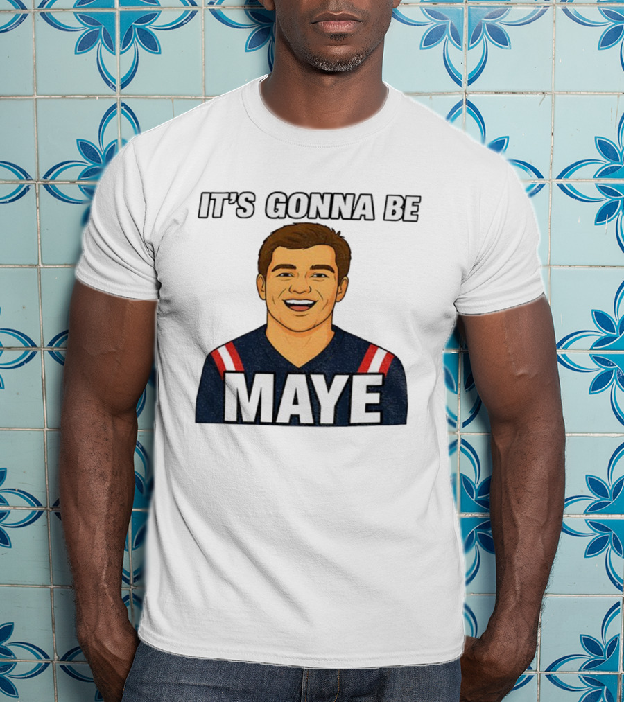 Drake Maye It's Gonna Be Maye Meme New England Football Fan Patriots T-Shirt