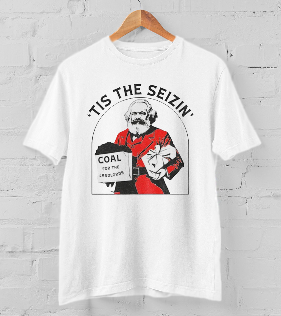 Tis The Seizin Karl Marx Coal For The Landlords T-Shirt