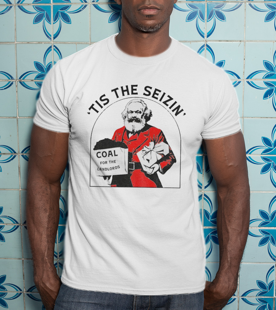 Tis The Seizin Karl Marx Coal For The Landlords T-Shirt