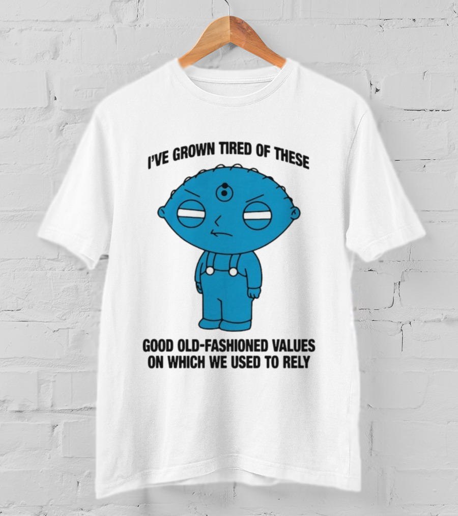 Stewie Griffin I've Grown Tired Of These Good Old-Fashioned Values Blue Alien Version T-Shirt