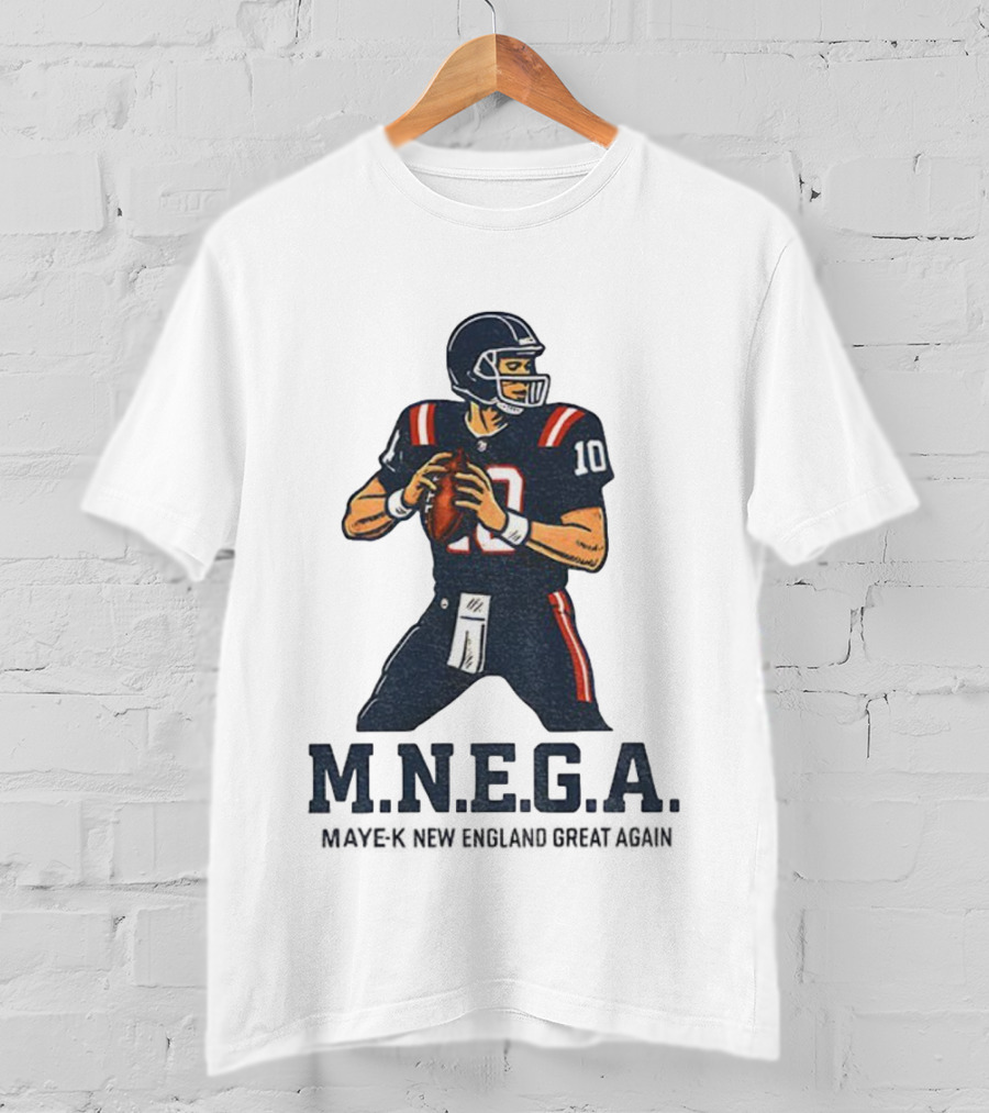 MNEGA Drake Maye-K New England Great Again NFL Patriots Player 10 T-Shirt