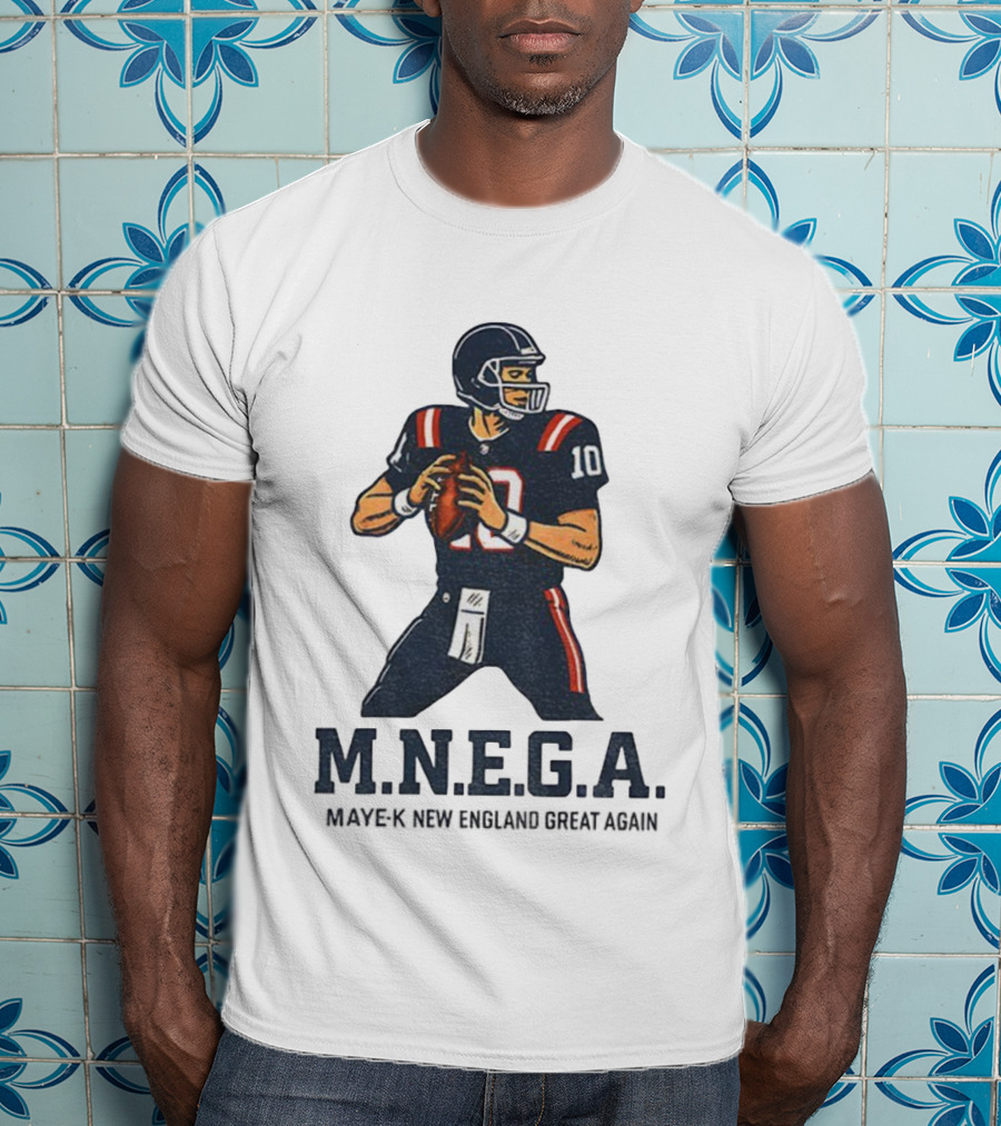 MNEGA Drake Maye-K New England Great Again NFL Patriots Player 10 T-Shirt