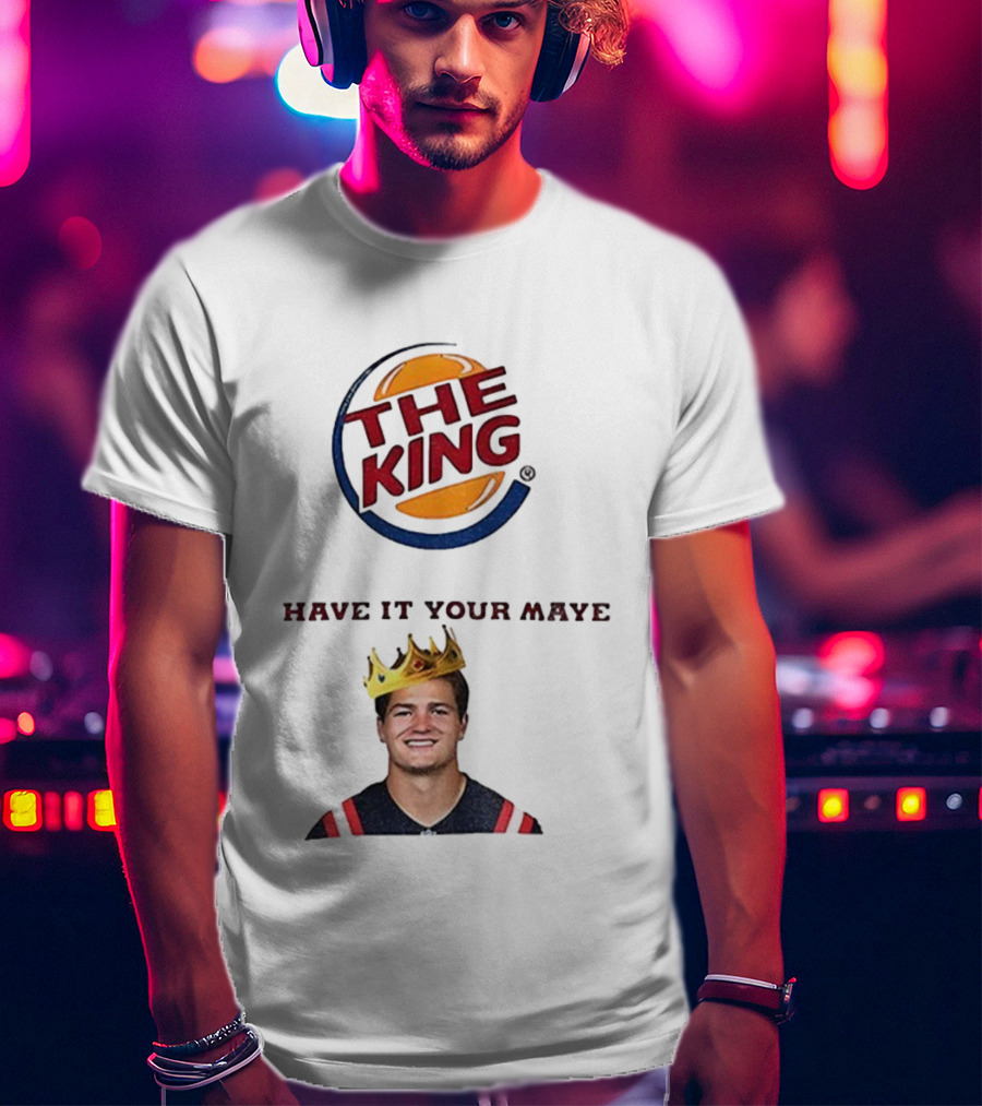 The King Have It Your Maye Burger King Parody T-Shirt