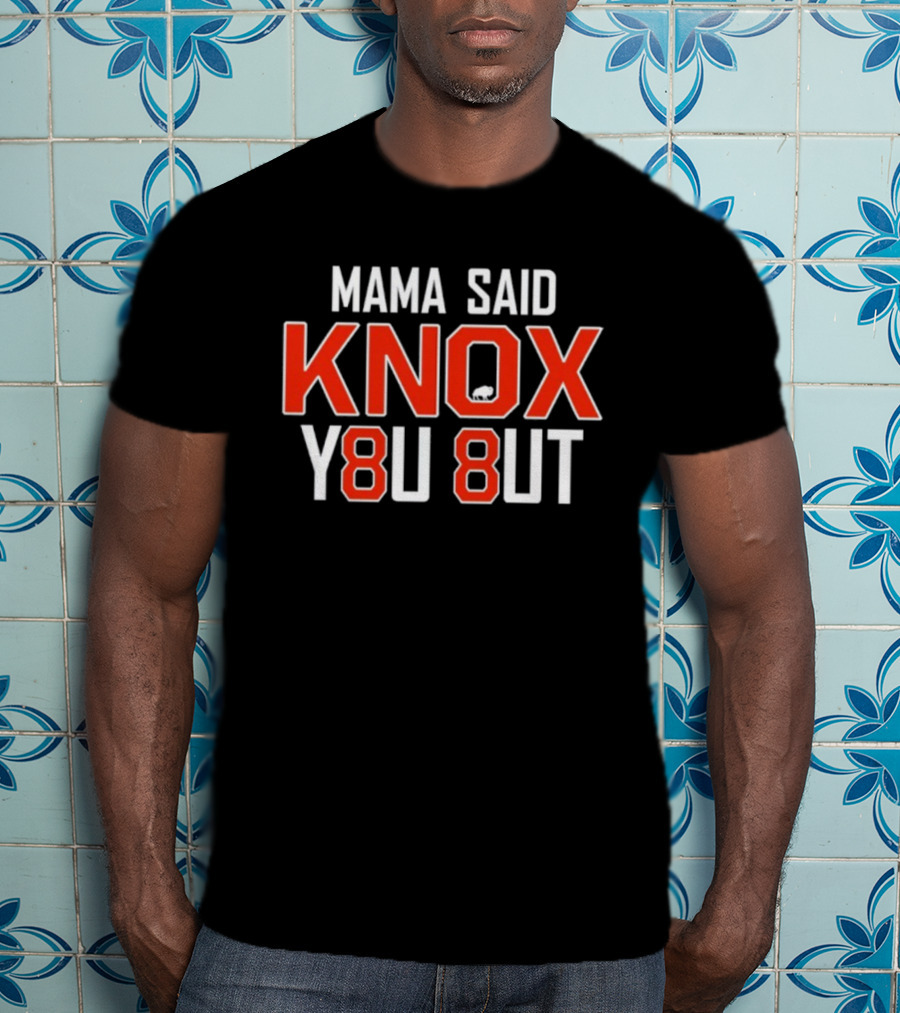 Mama Said KNOX Y8U 8UT Buffalo Bills Inspired T-Shirt
