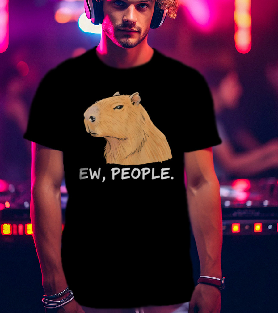 Capybara Ew People Funny Sarcastic Humor Meme T-Shirt