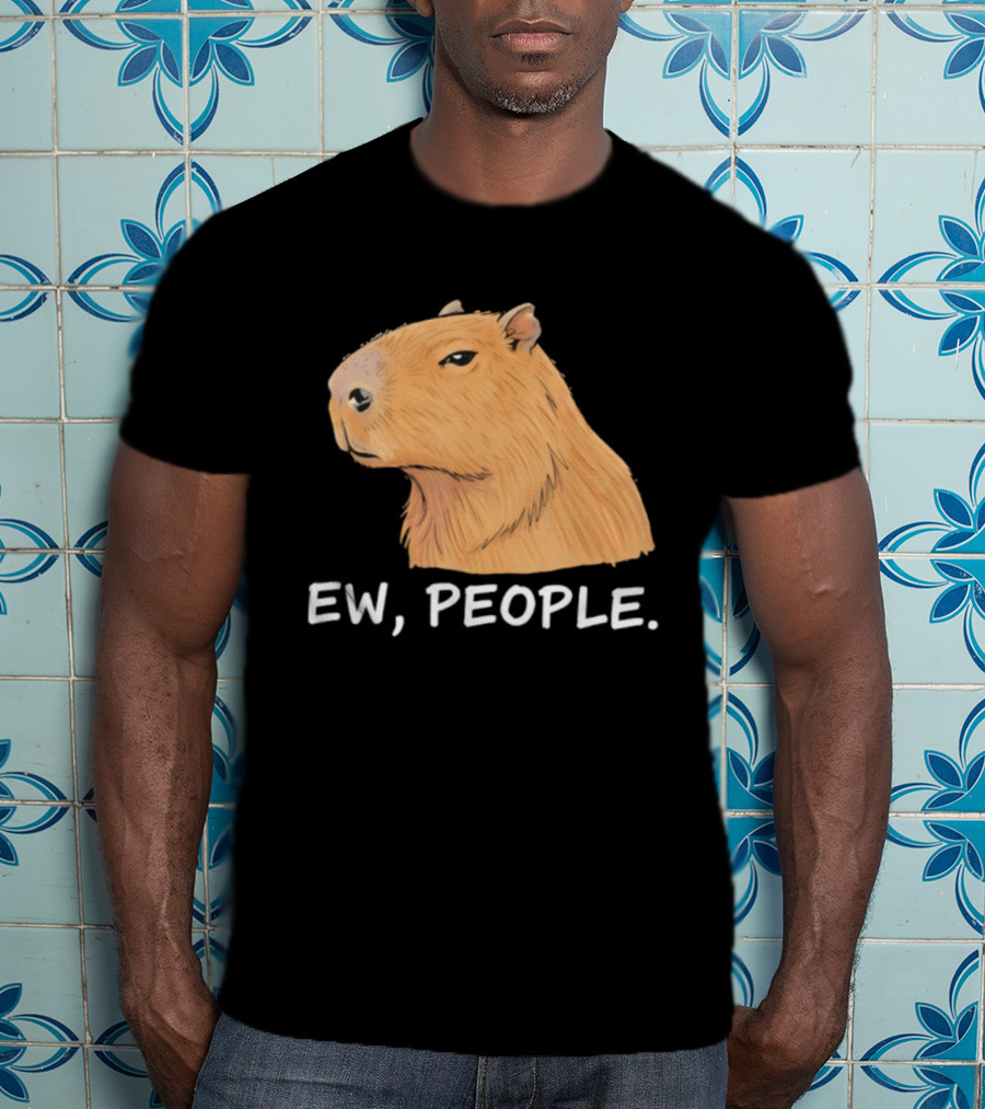 Capybara Ew People Funny Sarcastic Humor Meme T-Shirt