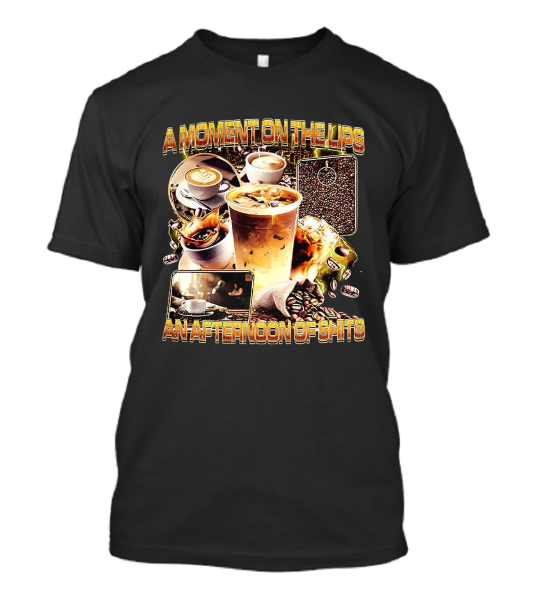 Coffee Humor A Moment On The Lips An Afternoon Of Shits T-Shirt