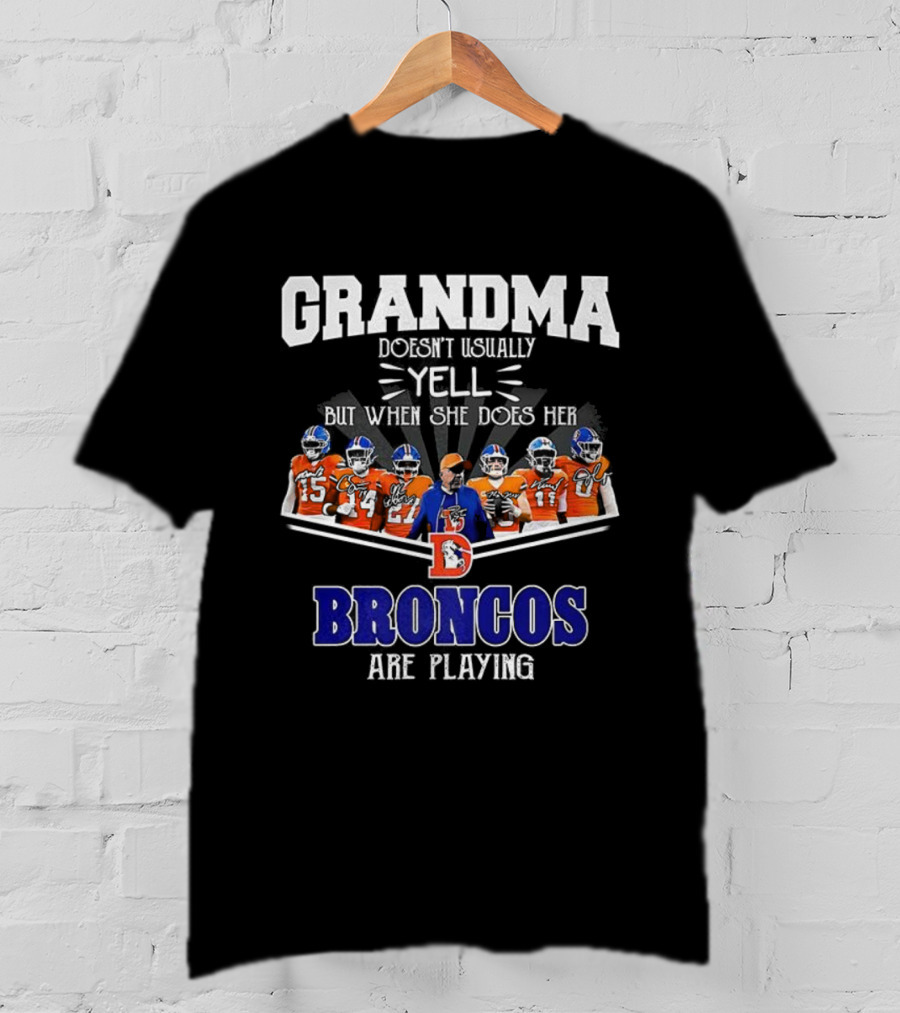 Grandma Doesn't Usually Yell But When She Does Her Broncos Are Playing T-Shirt