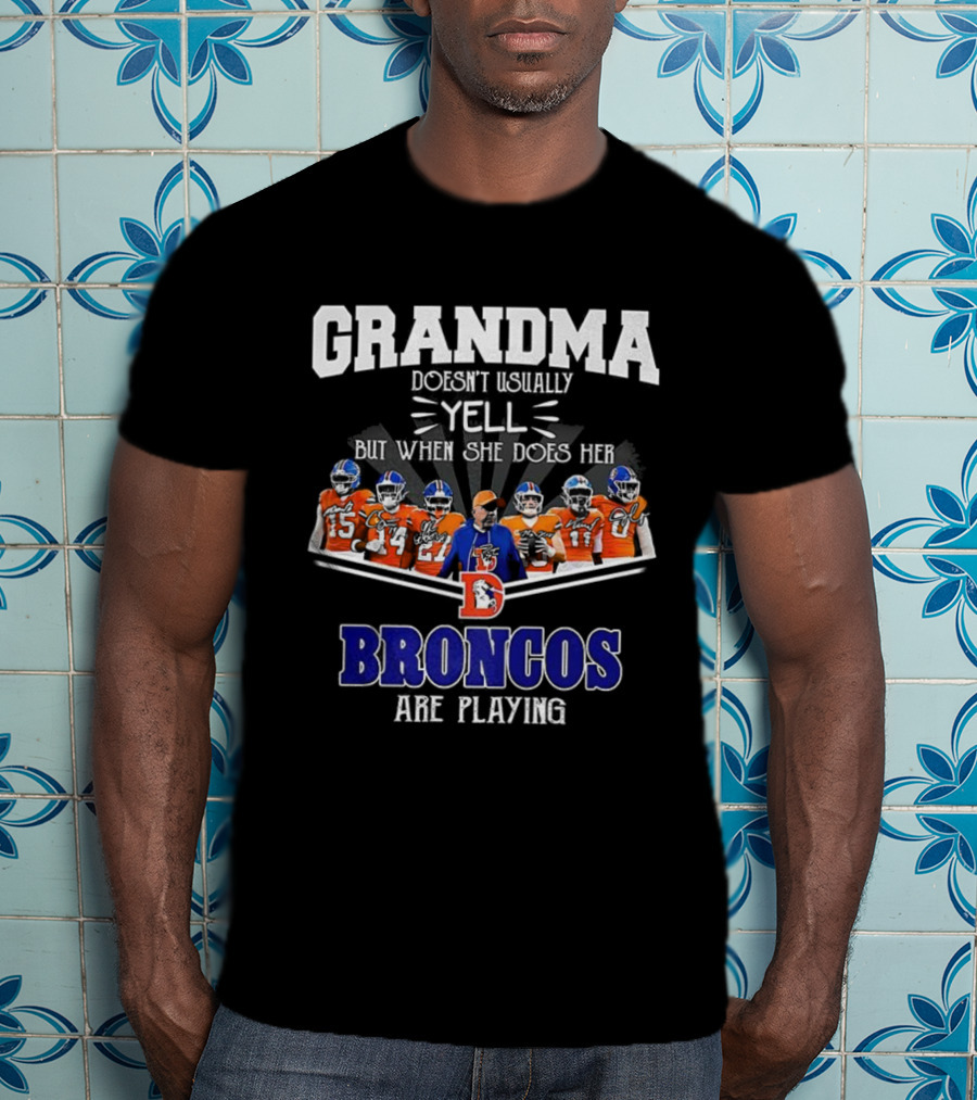Grandma Doesn't Usually Yell But When She Does Her Broncos Are Playing T-Shirt