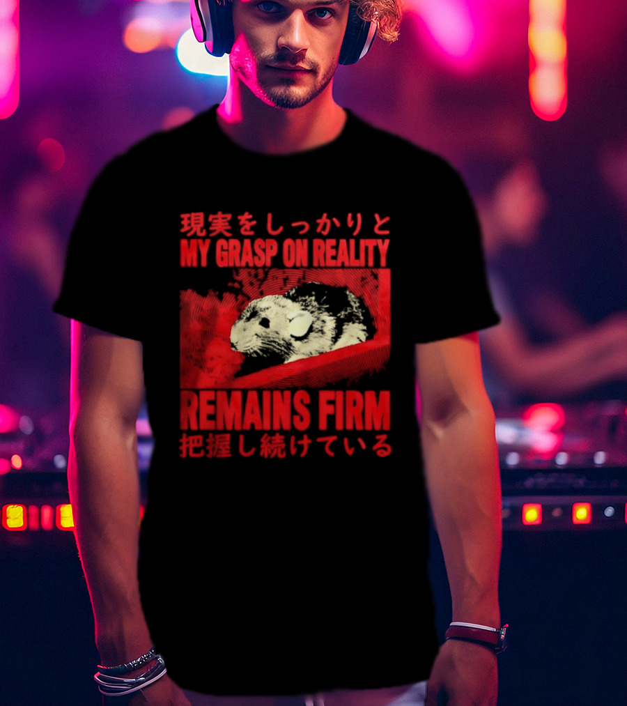 My Grasp On Reality Remains Firm Japanese Rat T-Shirt