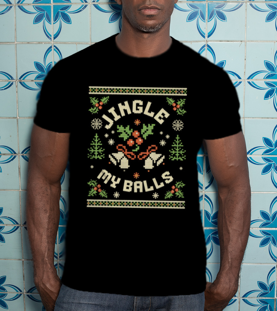 Jingle My Balls Funny Christmas Festive Sweater Bells Holly Snowflakes Trees T-Shirt
