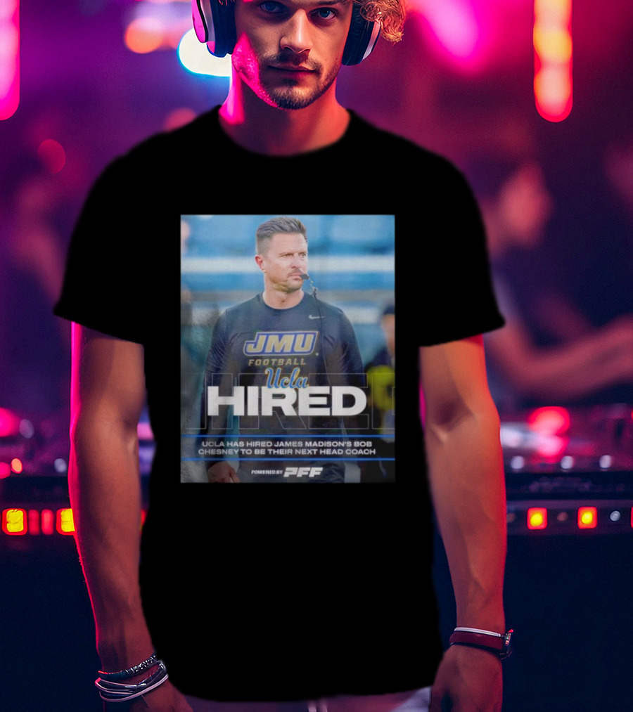 JMU Football UCLA Hired Bob Chesney Next Head Coach T-Shirt