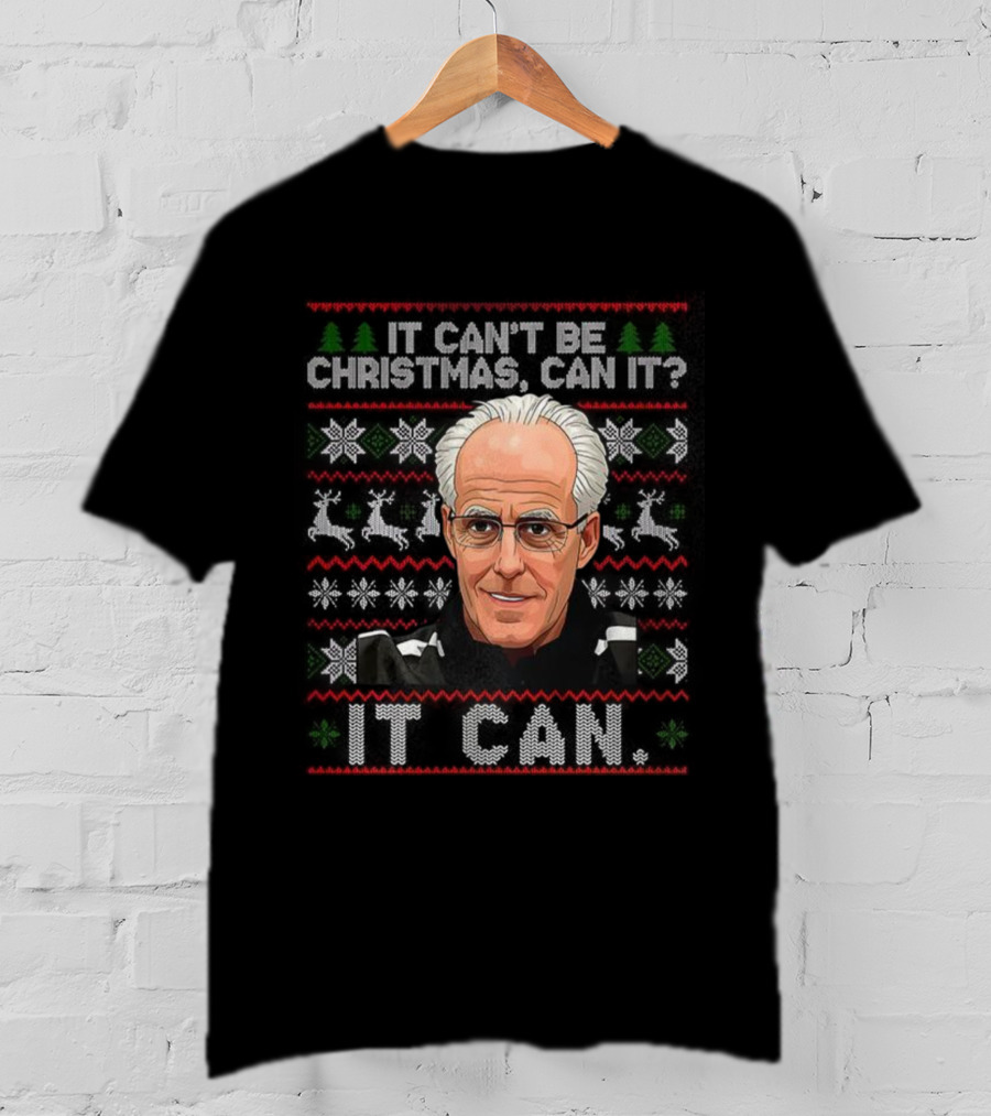 Mick McCarthy It Can't Be Christmas Can It Ugly Christmas Sweater T-Shirt