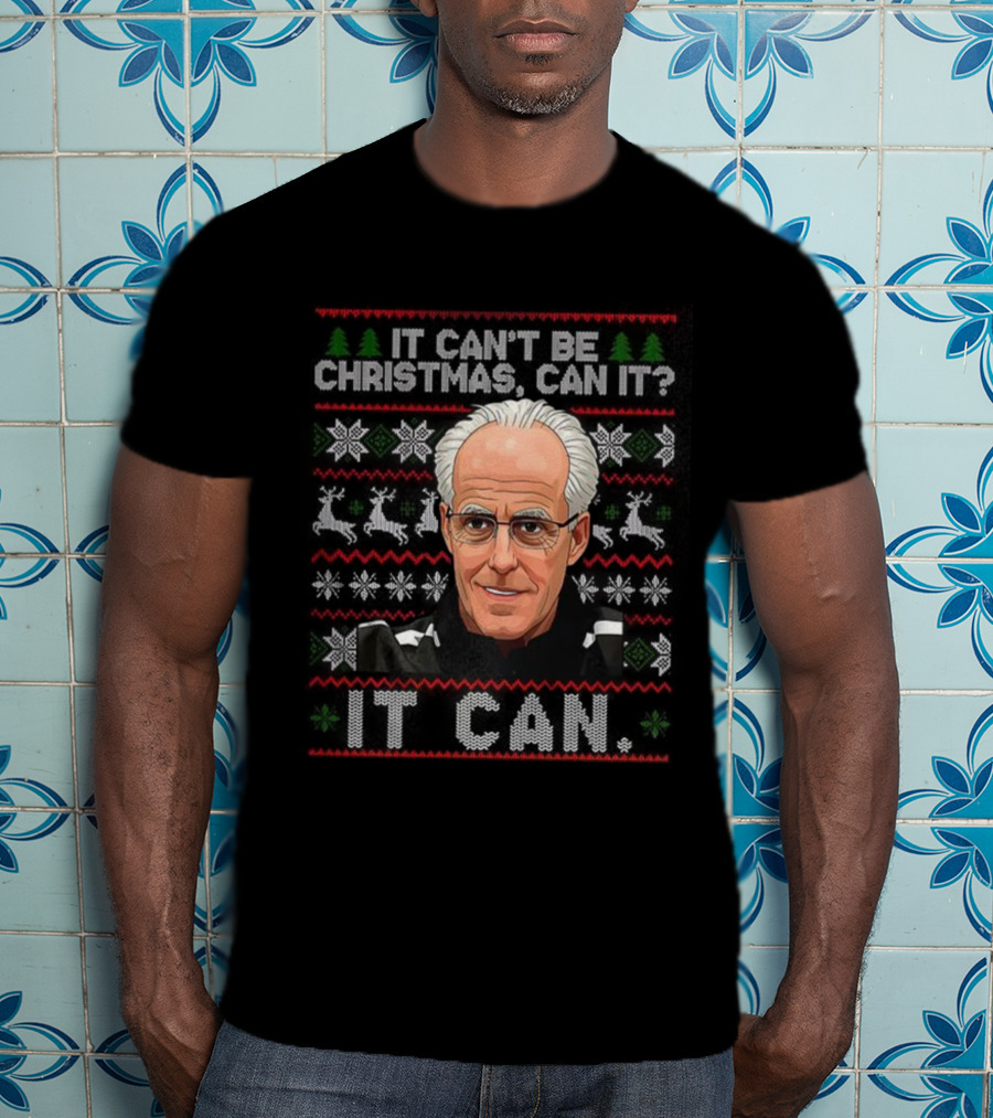 Mick McCarthy It Can't Be Christmas Can It Ugly Christmas Sweater T-Shirt