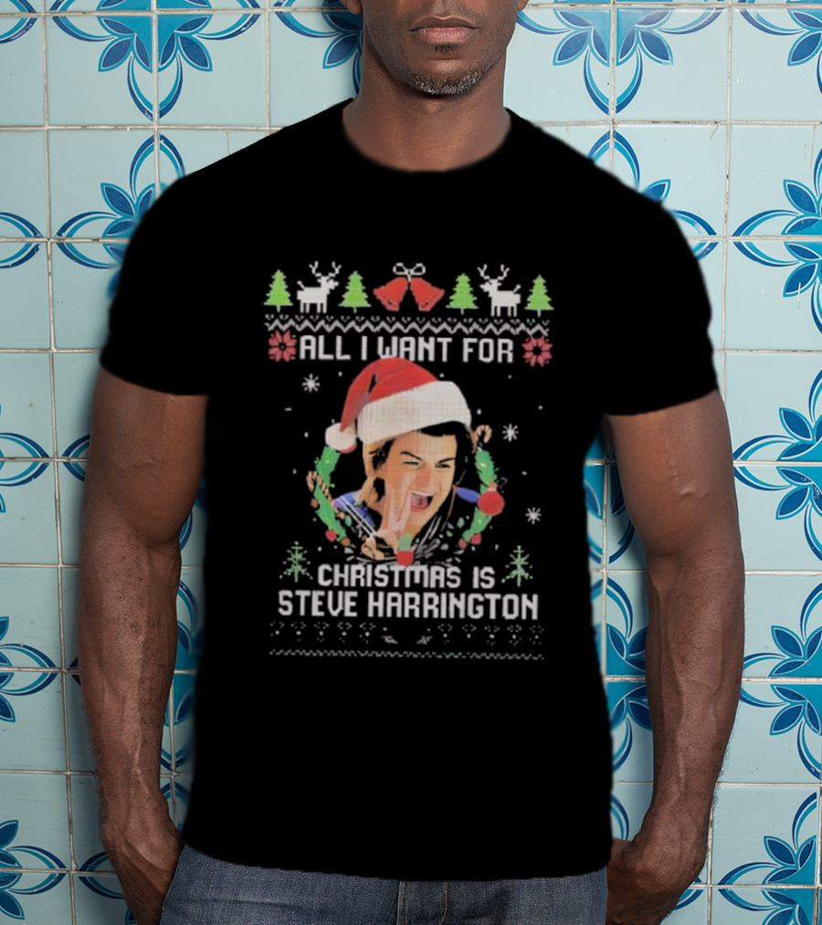 All I Want For Christmas Is Steve Harrington Holiday Sweater Style T-Shirt