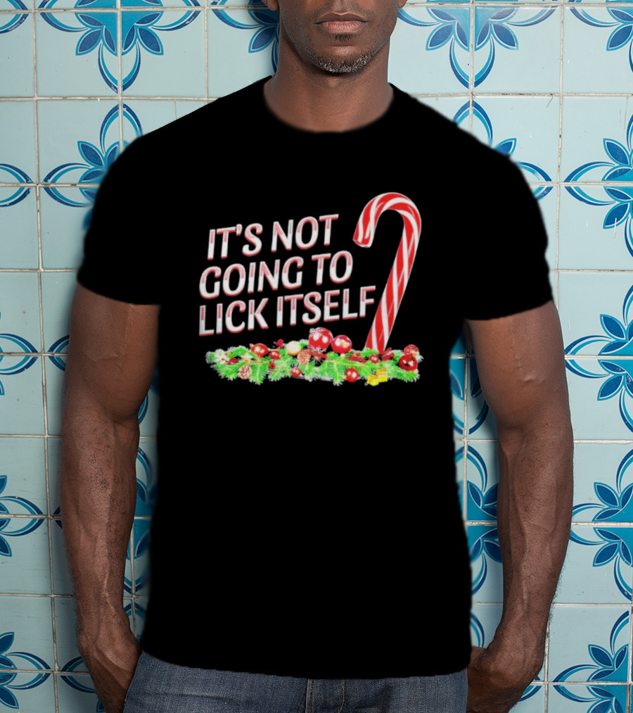 It's Not Going To Lick Itself Christmas Candy Cane Festive Humor T-Shirt