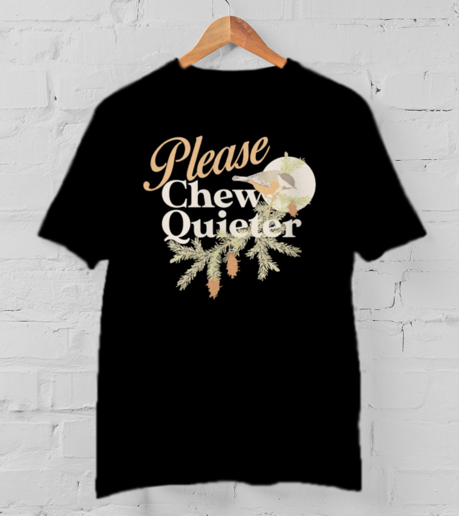 Please Chew Quieter Bird And Pine Cones Nature Humor T-Shirt