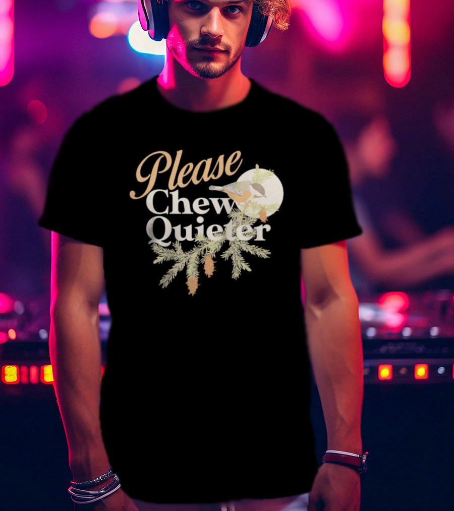 Please Chew Quieter Bird And Pine Cones Nature Humor T-Shirt