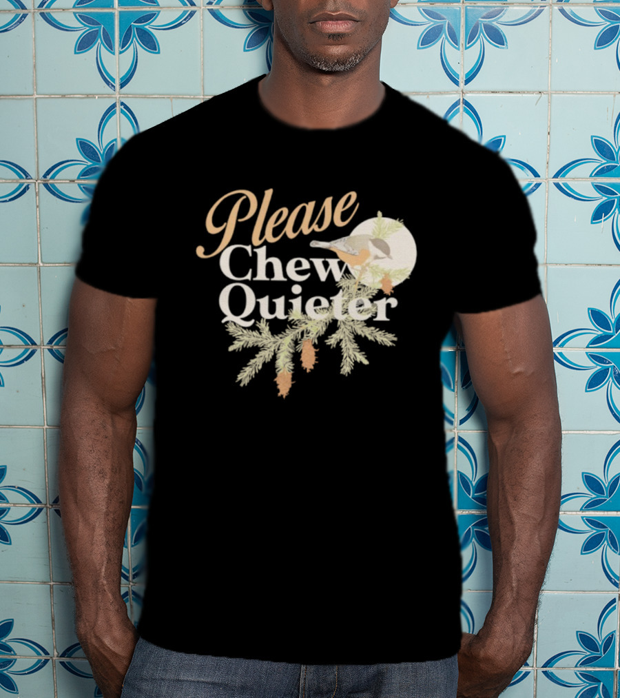 Please Chew Quieter Bird And Pine Cones Nature Humor T-Shirt