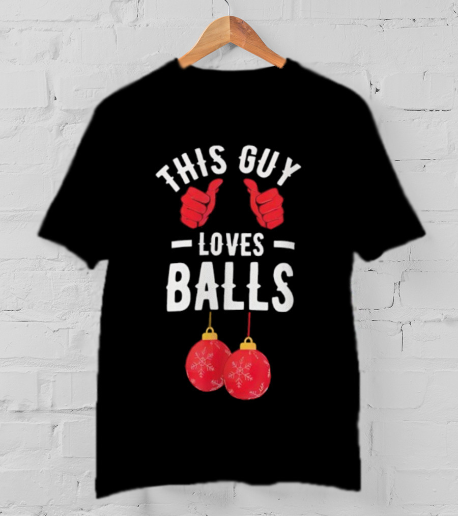 Festive Humor This Guy Loves Christmas Balls T-Shirt