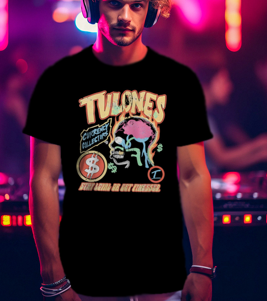 Tulones Currency Collectors Stay Loyal Or Get Finessed Money On My Mind T-Shirt