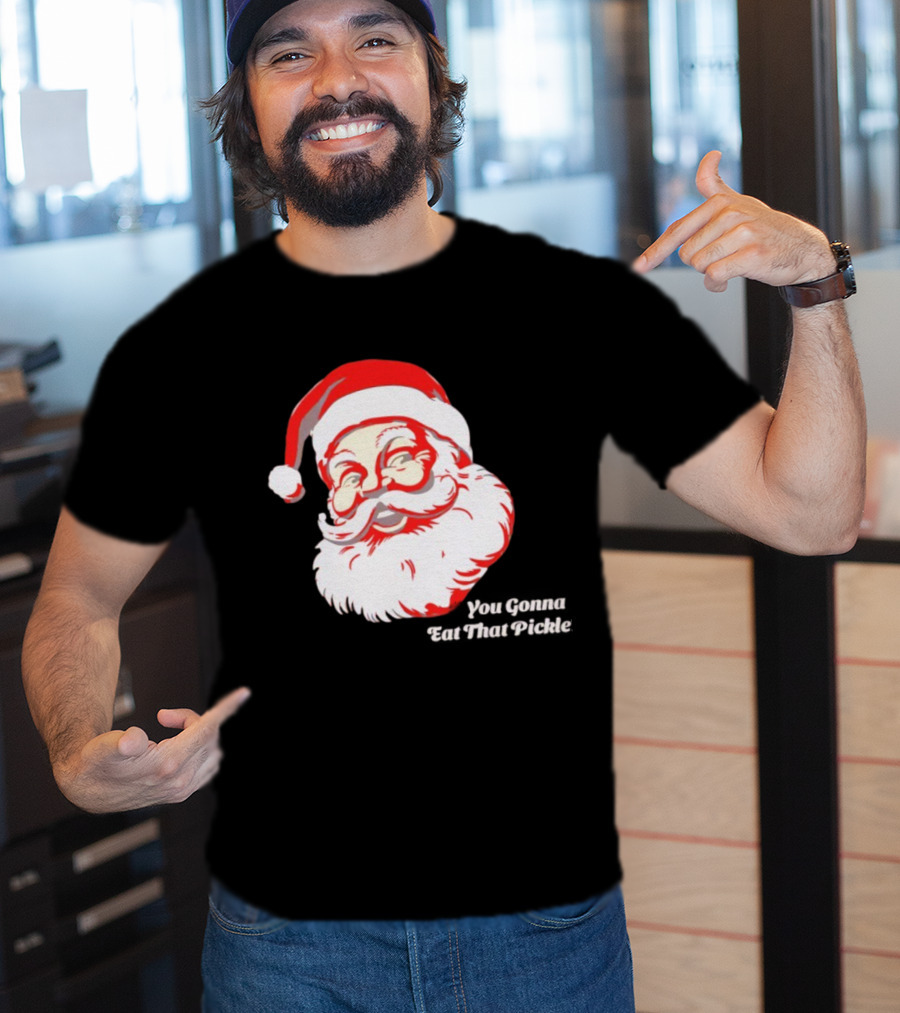 You Gonna Eat That Pickle Santa Funny Christmas Santa Clause T-Shirt