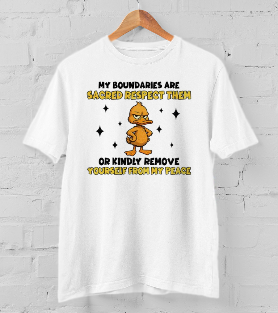 My Boundaries Are Sacred Respect Them Yourself From My Peace Duck T-Shirt