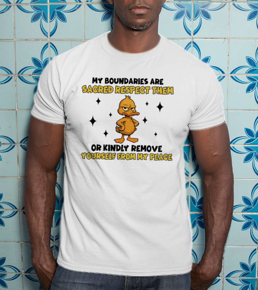 My Boundaries Are Sacred Respect Them Yourself From My Peace Duck T-Shirt