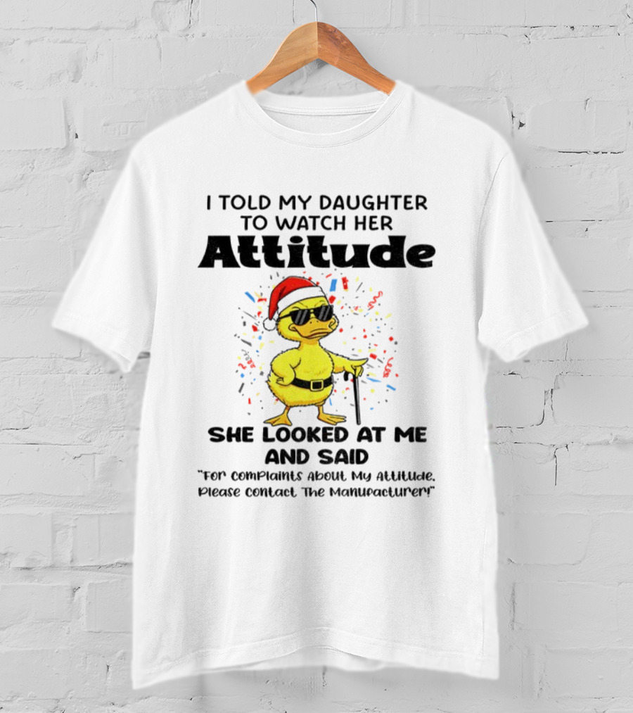 I Told My Daughter To Her Attitude Duck Santa Hat Complaint Christmas T-Shirt