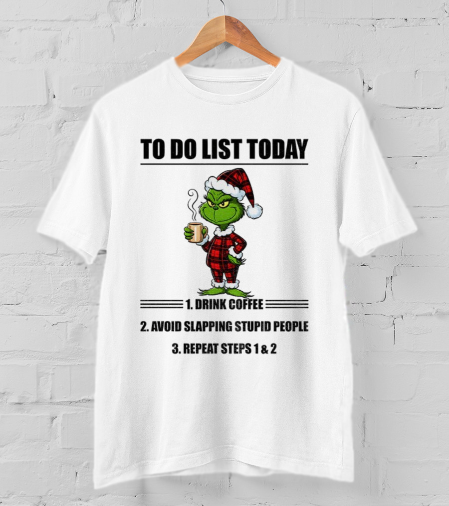 Grinch Santa To Do List Today Drink Coffee Avoid Slapping Stupid People Repeat Steps 1 And 2 Christmas Pajamas T-Shirt