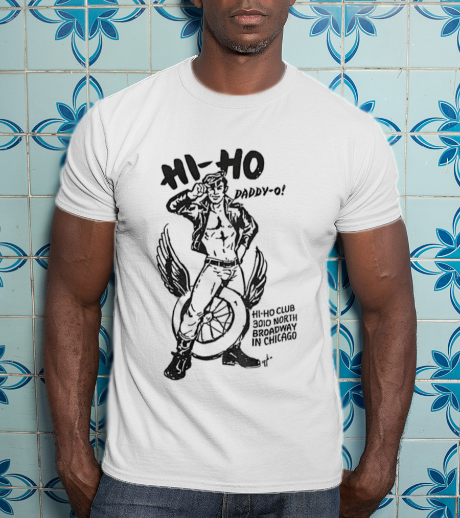 Hi Ho Daddy O Hi Ho Club 3rd March Chicago Tom Of Finland Gay Pride LGBT T-Shirt