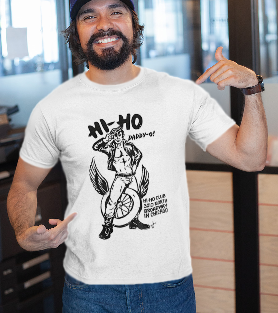 Hi Ho Daddy O Hi Ho Club 3rd March Chicago Tom Of Finland Gay Pride LGBT T-Shirt