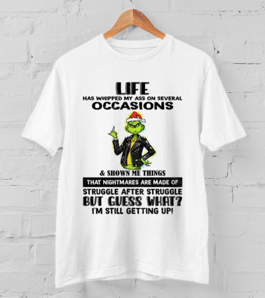 Life Has Whipped My Ass Grinch Struggle After Struggle Christmas T-Shirt
