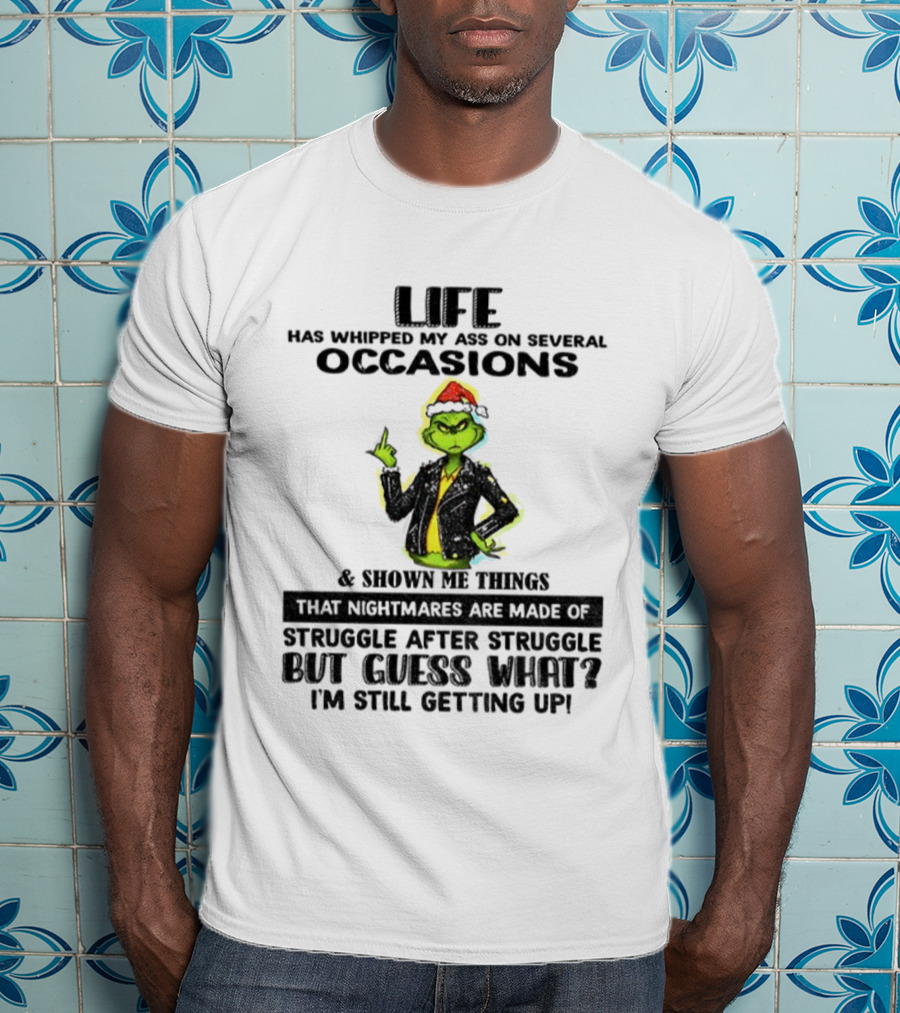 Life Has Whipped My Ass Grinch Struggle After Struggle Christmas T-Shirt