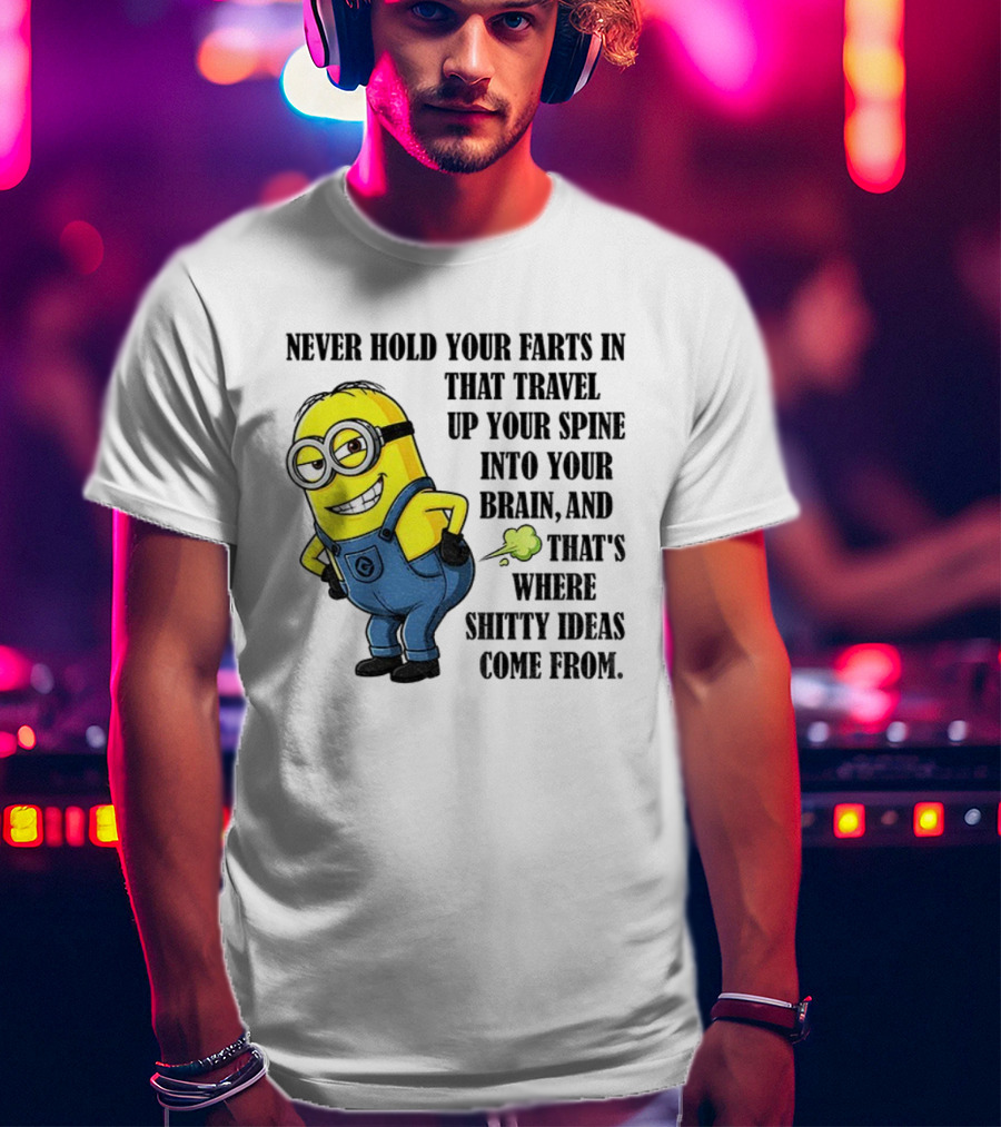 Minion Never Hold Your Farts In Funny Quote Humorous Saying T-Shirt