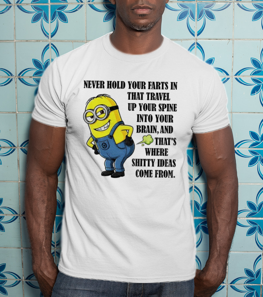 Minion Never Hold Your Farts In Funny Quote Humorous Saying T-Shirt