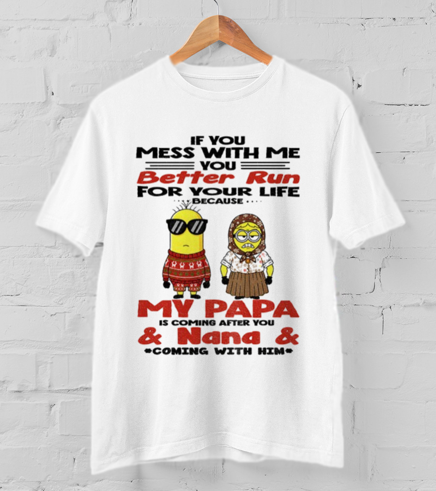 Minion If You Mess With Me Better Run For Your Life My Papa And Nana Coming T-Shirt