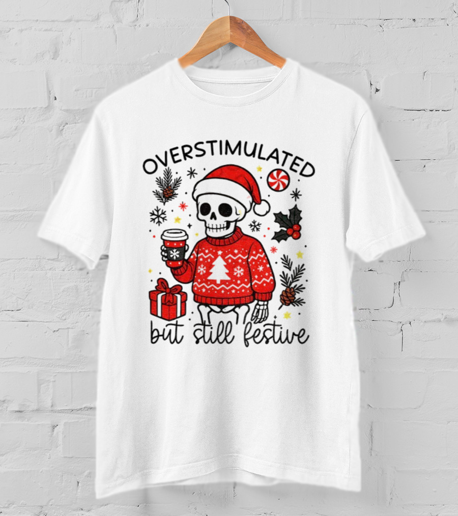 Overstimulated But Still Festive Skeleton With Santa Hat Christmas 2025 T-Shirt