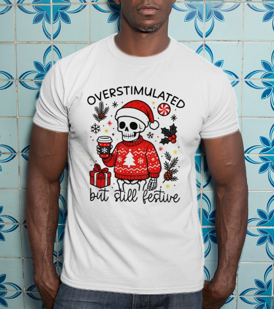 Overstimulated But Still Festive Skeleton With Santa Hat Christmas 2025 T-Shirt
