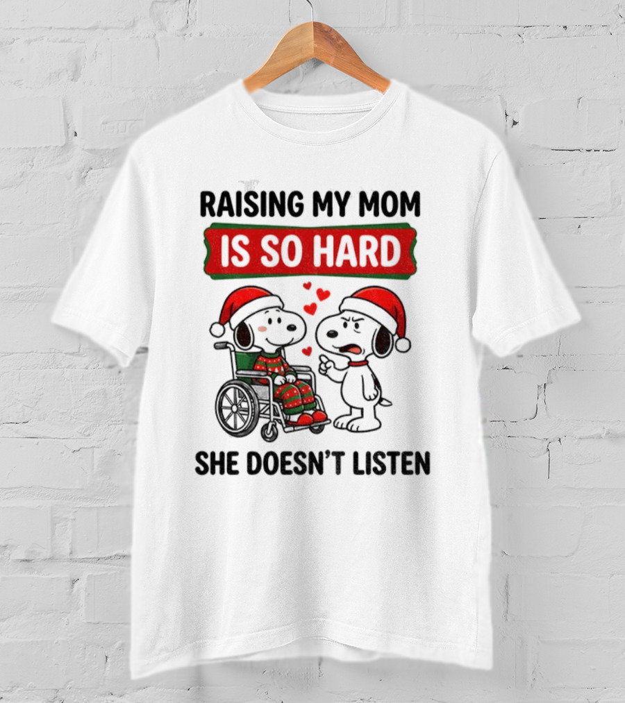 Raising My Mom Is So Hard She Doesn’t Listen Snoopy Christmas T-Shirt