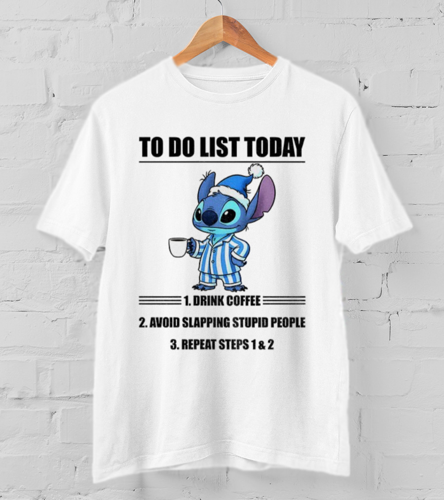Stitch To Do List Today Drink Coffee Avoid Slapping Stupid People Repeat Steps 1 And 2 T-Shirt