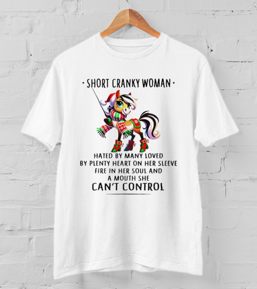 Short Cranky Woman Hated By Many Loved By Plenty Heart On Her Sleeve Fire In Her Soul And A Mouth She Can't Control T-Shirt